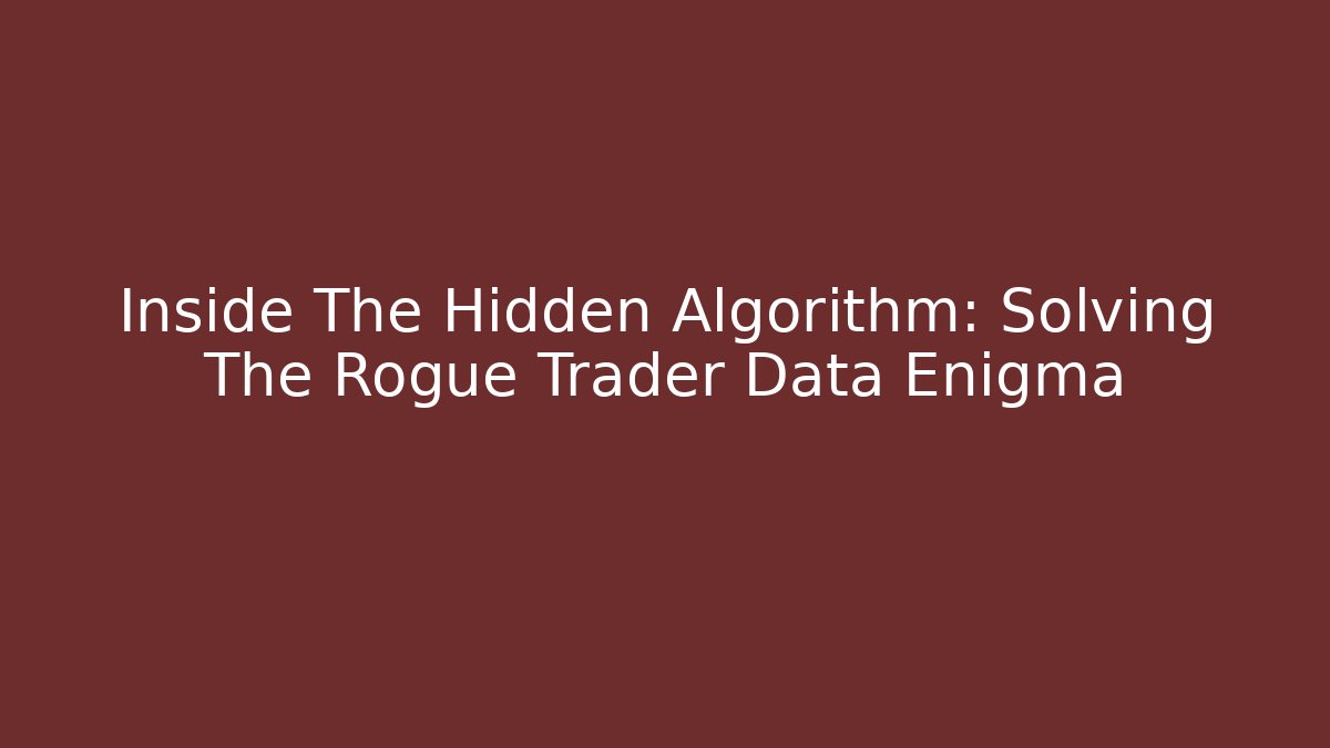 Inside The Hidden Algorithm: Solving The Rogue Trader Data Enigma - Create More Assets
