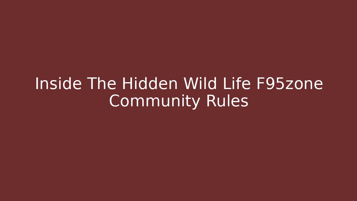 Inside The Hidden Wild Life F95zone Community Rules