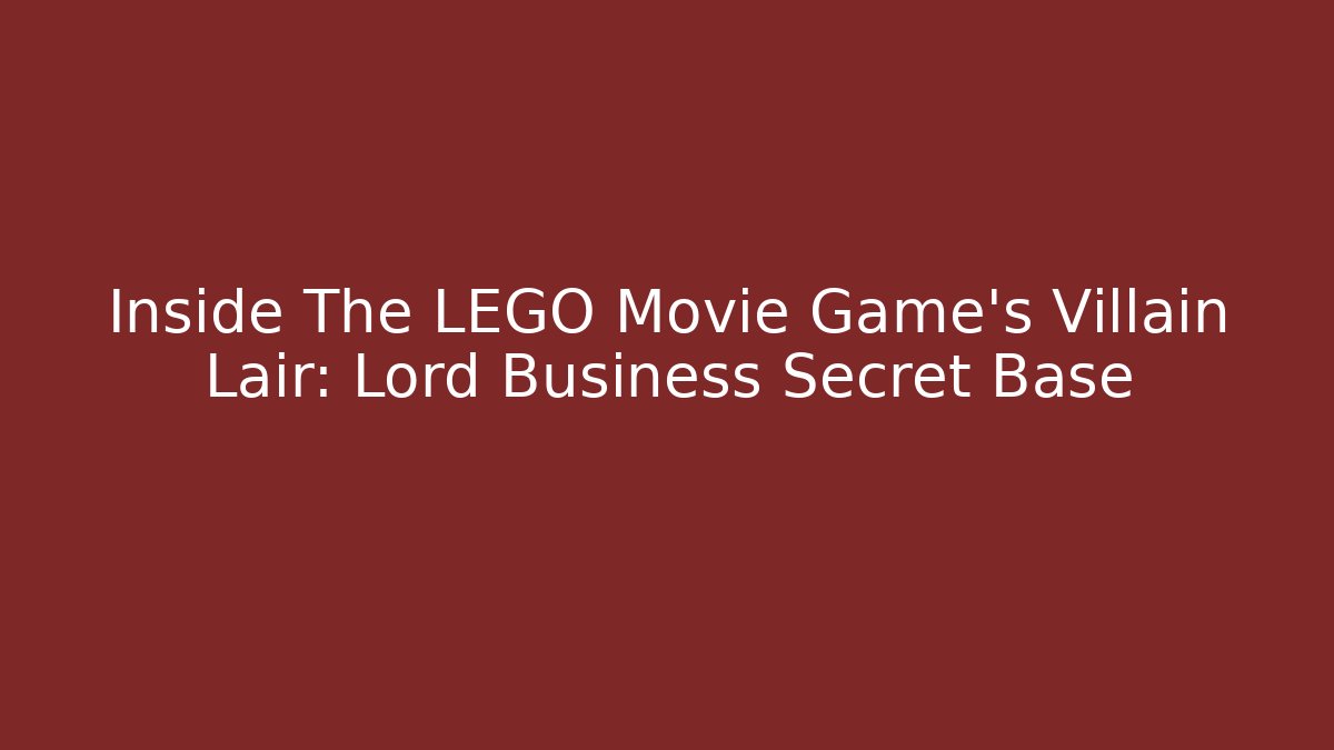 Inside The LEGO Movie Game's Villain Lair: Lord Business Secret Base