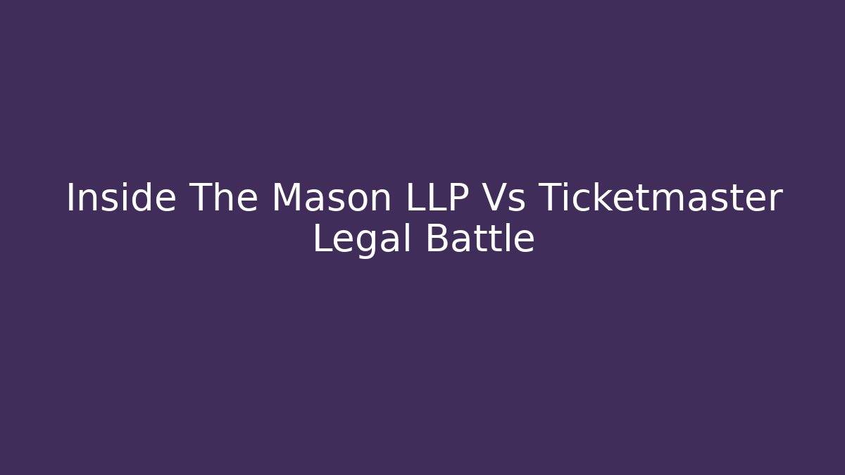 Inside The Mason LLP Vs Ticketmaster Legal Battle