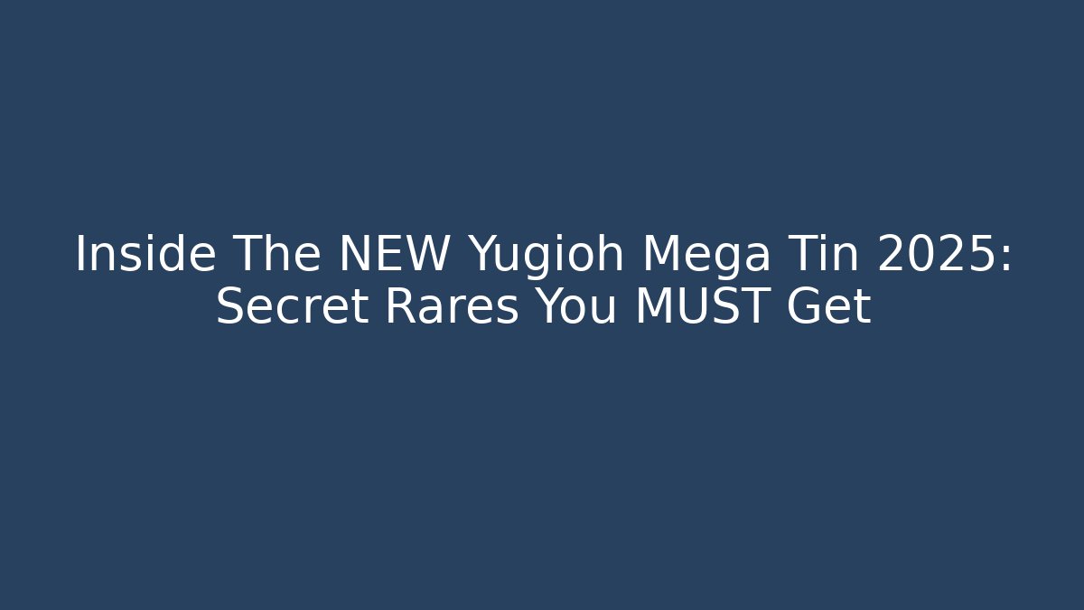 Inside The NEW Yugioh Mega Tin 2025: Secret Rares You MUST Get