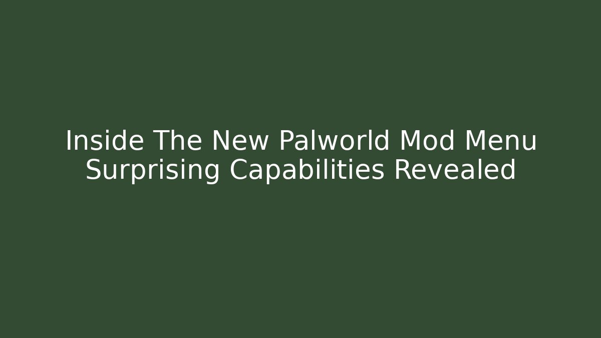 Inside The New Palworld Mod Menu Surprising Capabilities Revealed