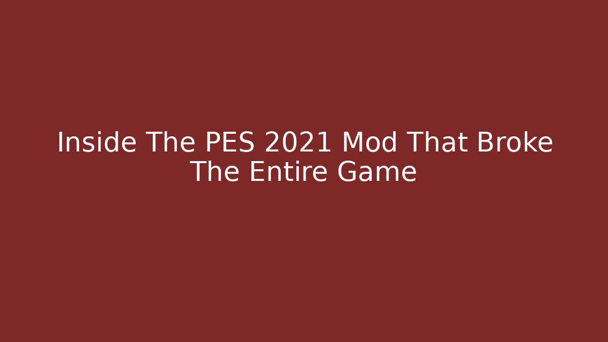Inside The PES 2021 Mod That Broke The Entire Game