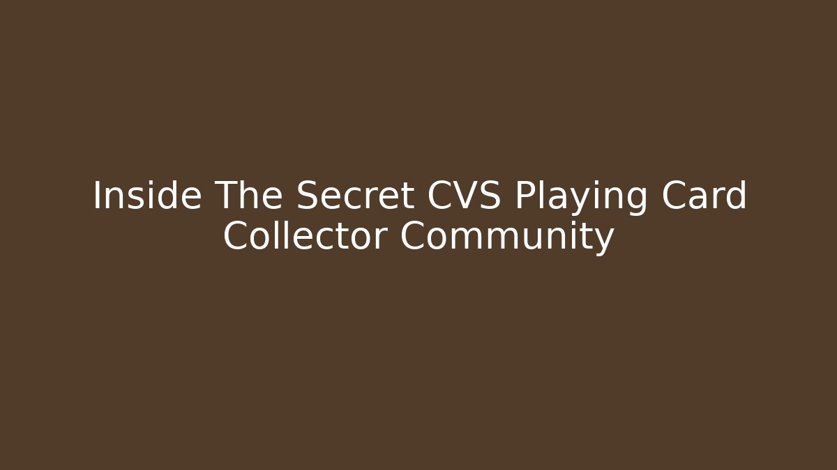 Inside The Secret CVS Playing Card Collector Community - Create More Assets