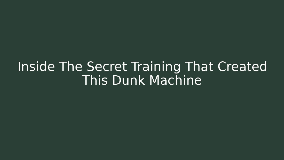 Inside The Secret Training That Created This Dunk Machine