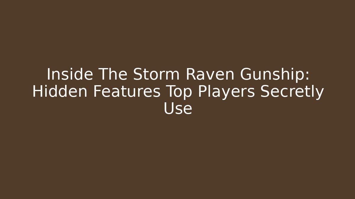 Inside The Storm Raven Gunship: Hidden Features Top Players Secretly Use