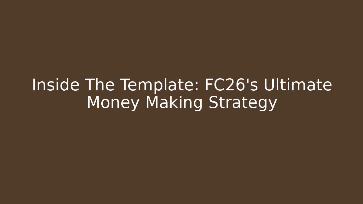 Inside The Template: FC26's Ultimate Money Making Strategy - Create More Assets