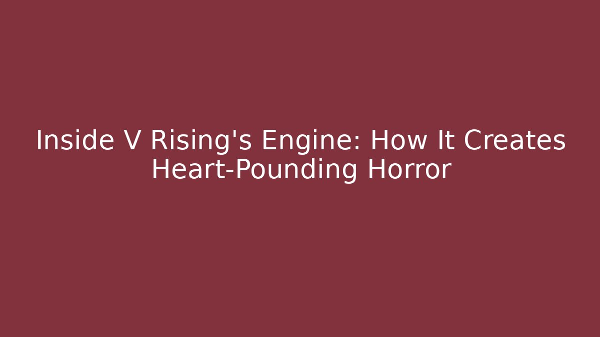 Inside V Rising's Engine: How It Creates Heart-Pounding Horror