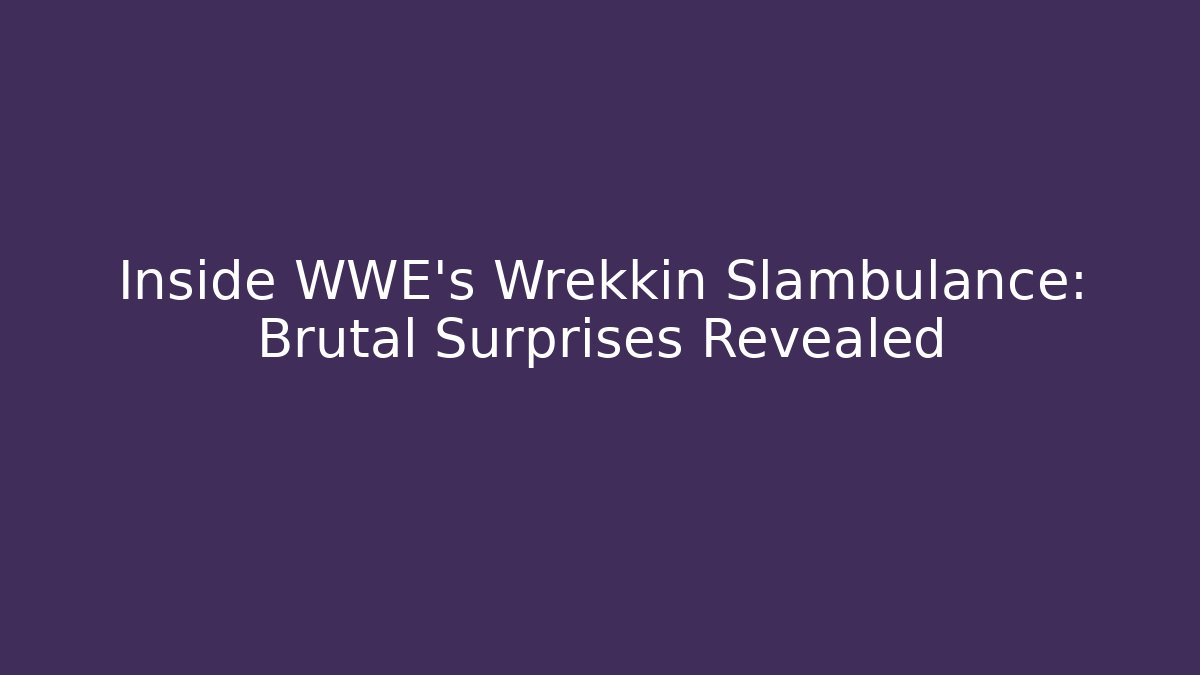 Inside WWE's Wrekkin Slambulance: Brutal Surprises Revealed