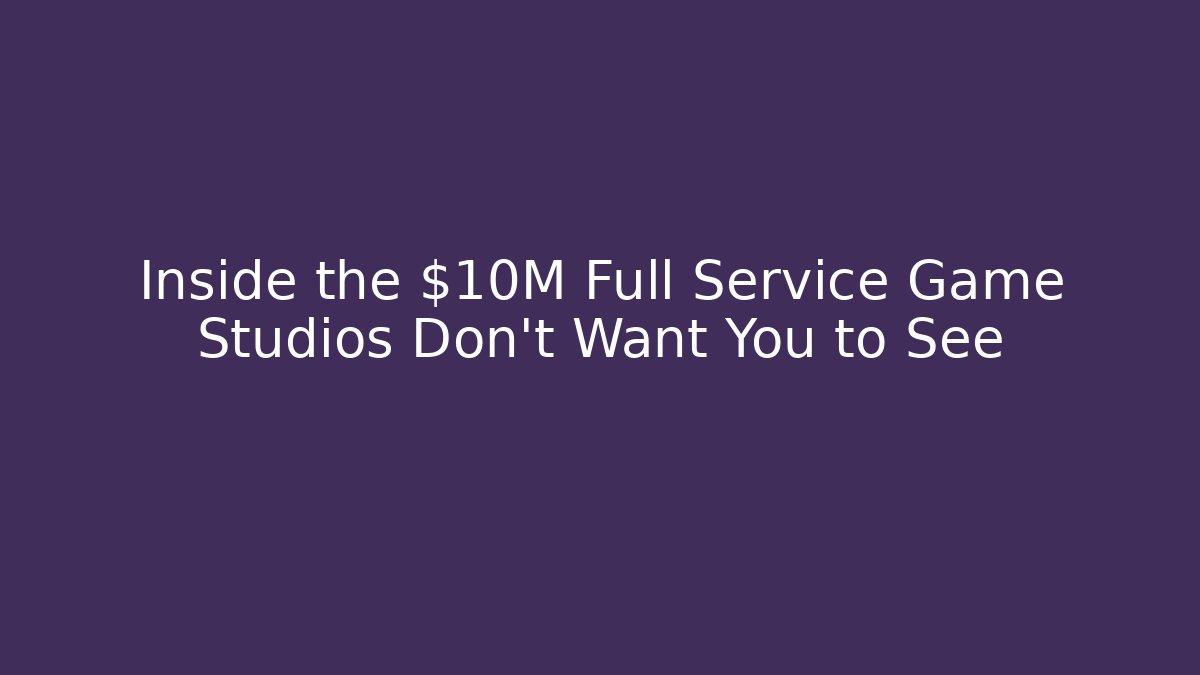 Inside the $10M Full Service Game Studios Don't Want You to See