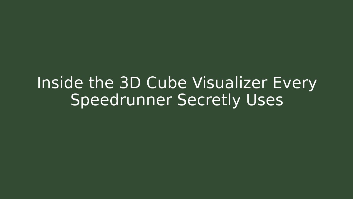 Inside the 3D Cube Visualizer Every Speedrunner Secretly Uses