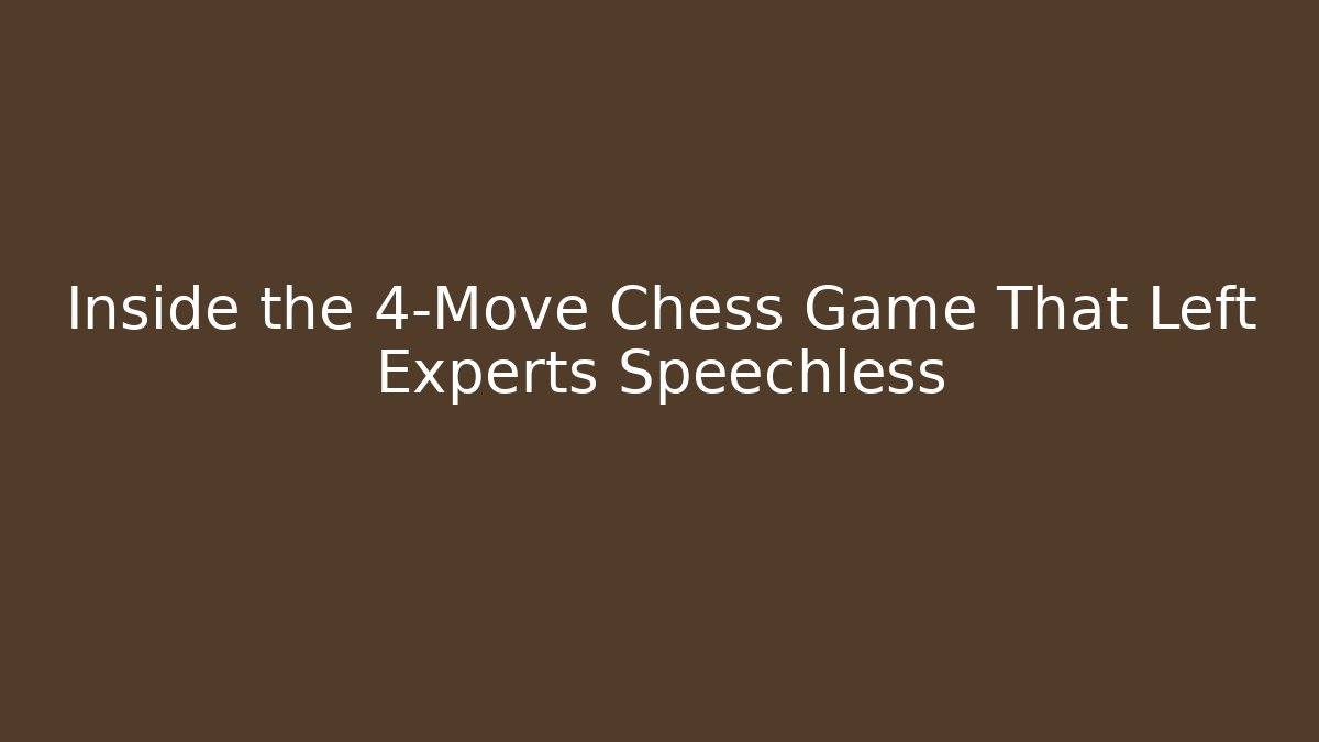 Inside the 4-Move Chess Game That Left Experts Speechless - Create More Assets
