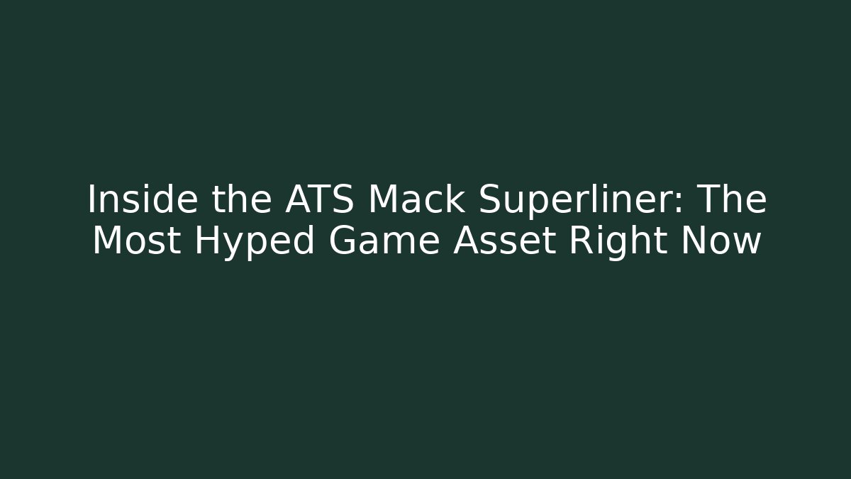 Inside the ATS Mack Superliner: The Most Hyped Game Asset Right Now