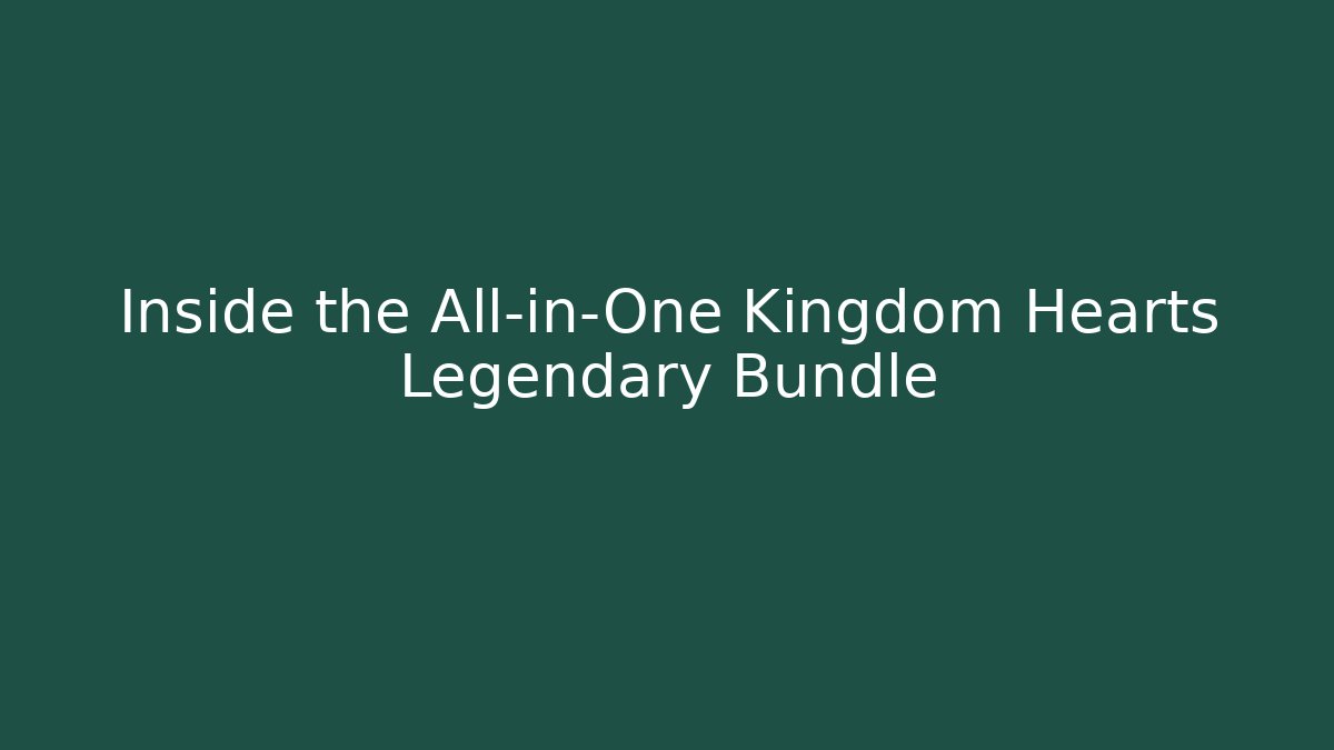 Inside the All-in-One Kingdom Hearts Legendary Bundle - Create More Assets
