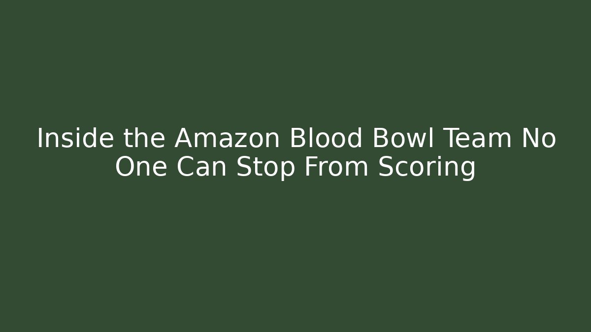 Inside the Amazon Blood Bowl Team No One Can Stop From Scoring