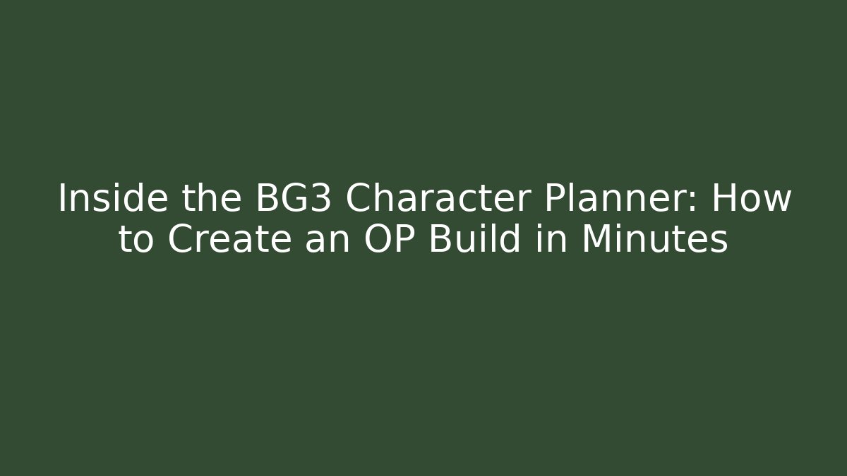 Inside the BG3 Character Planner: How to Create an OP Build in Minutes