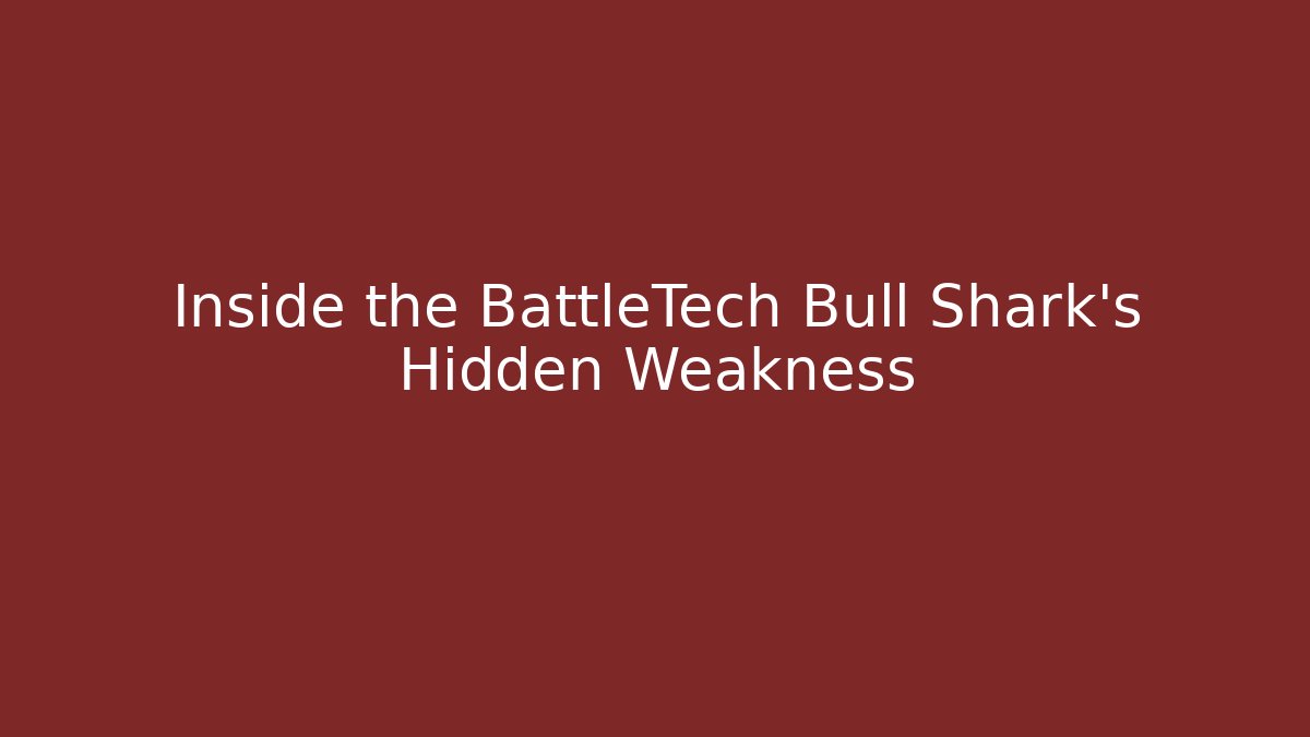 Inside the BattleTech Bull Shark's Hidden Weakness - Create More Assets