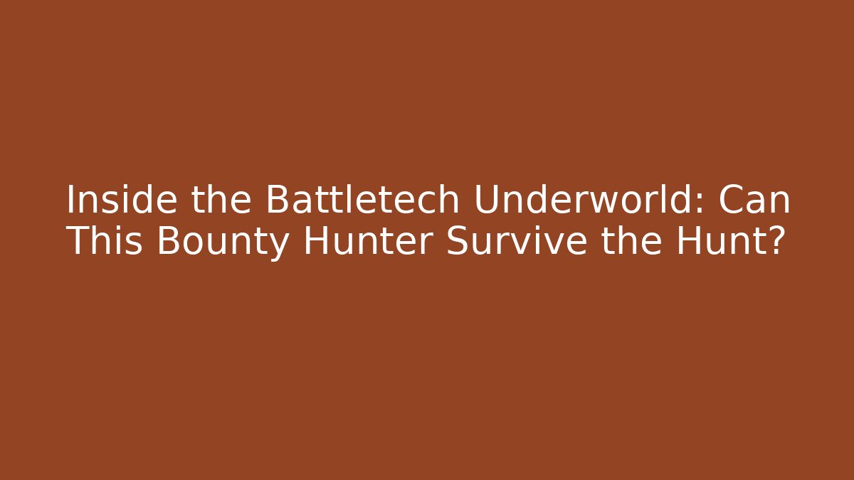 Inside the Battletech Underworld: Can This Bounty Hunter Survive the Hunt?