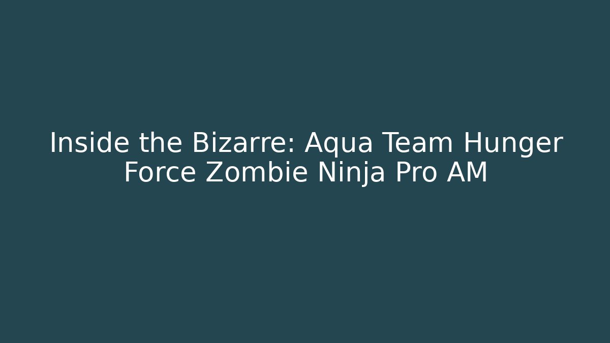 Inside the Bizarre: Aqua Team Hunger Force Zombie Ninja Pro AM