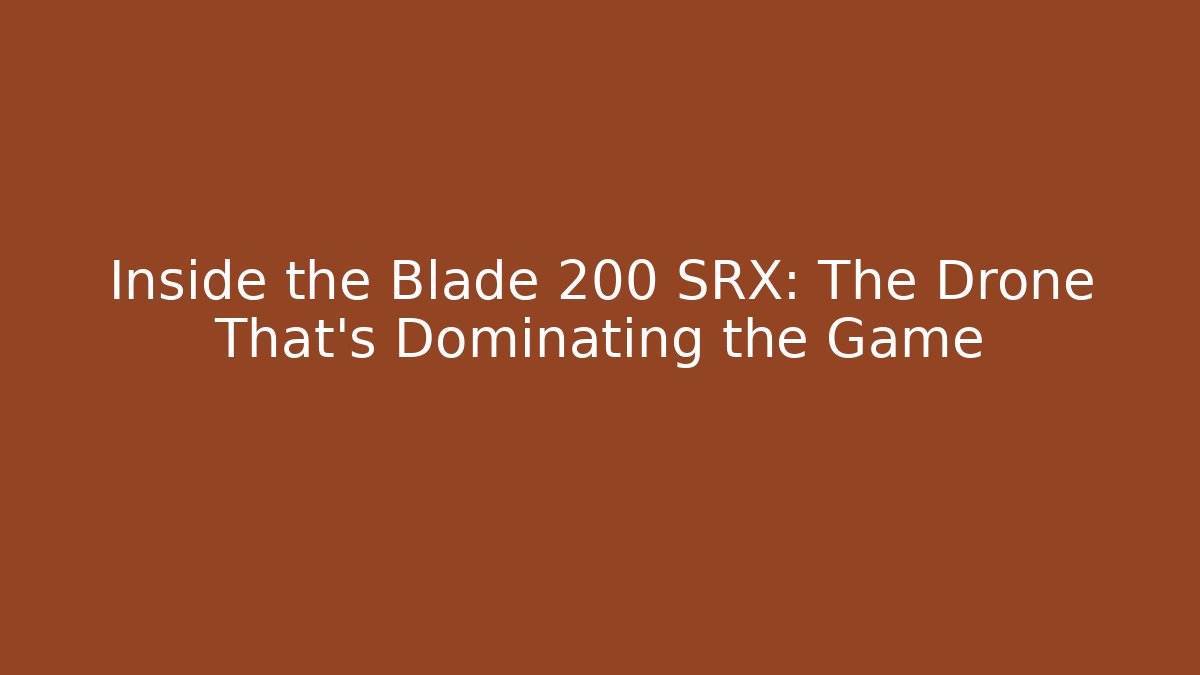 Inside the Blade 200 SRX: The Drone That's Dominating the Game - Create More Assets