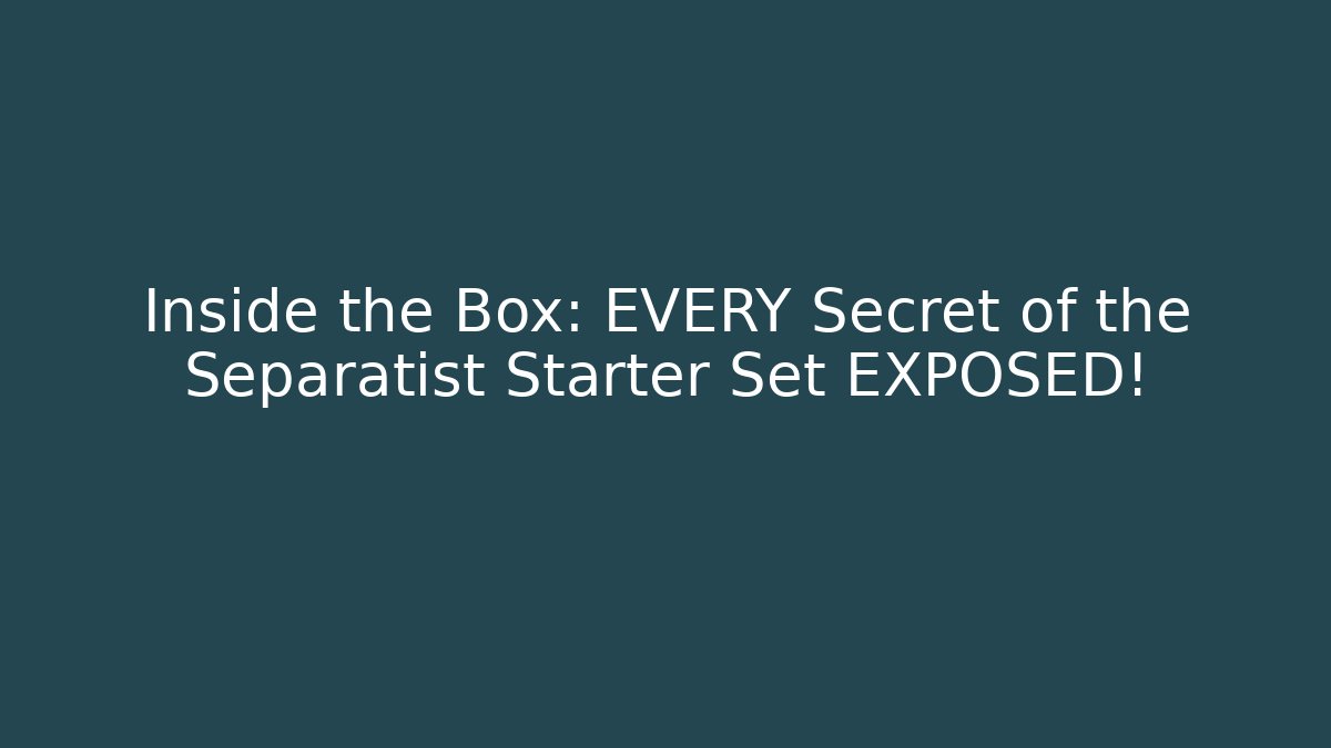 Inside the Box: EVERY Secret of the Separatist Starter Set EXPOSED!