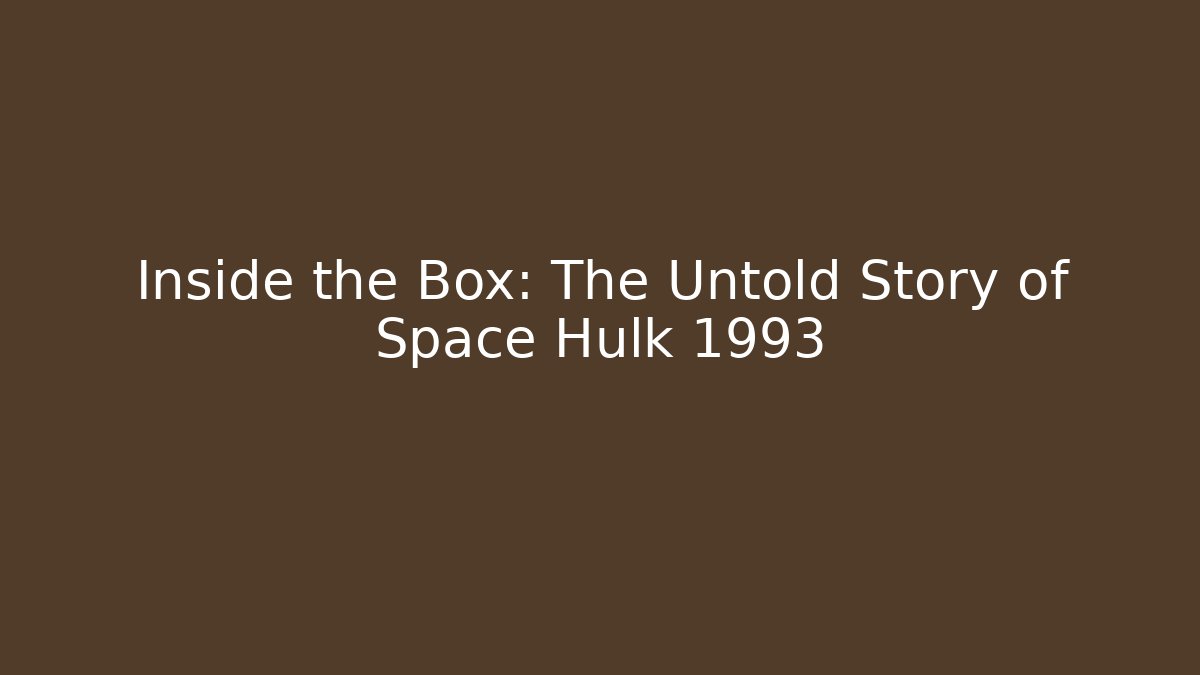 Inside the Box: The Untold Story of Space Hulk 1993