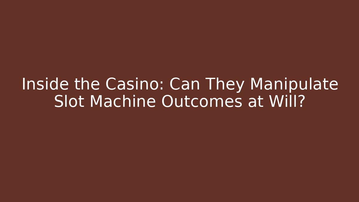 Inside the Casino: Can They Manipulate Slot Machine Outcomes at Will?