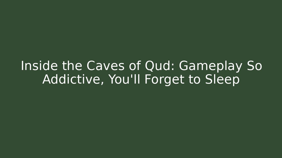 Inside the Caves of Qud: Gameplay So Addictive, You'll Forget to Sleep