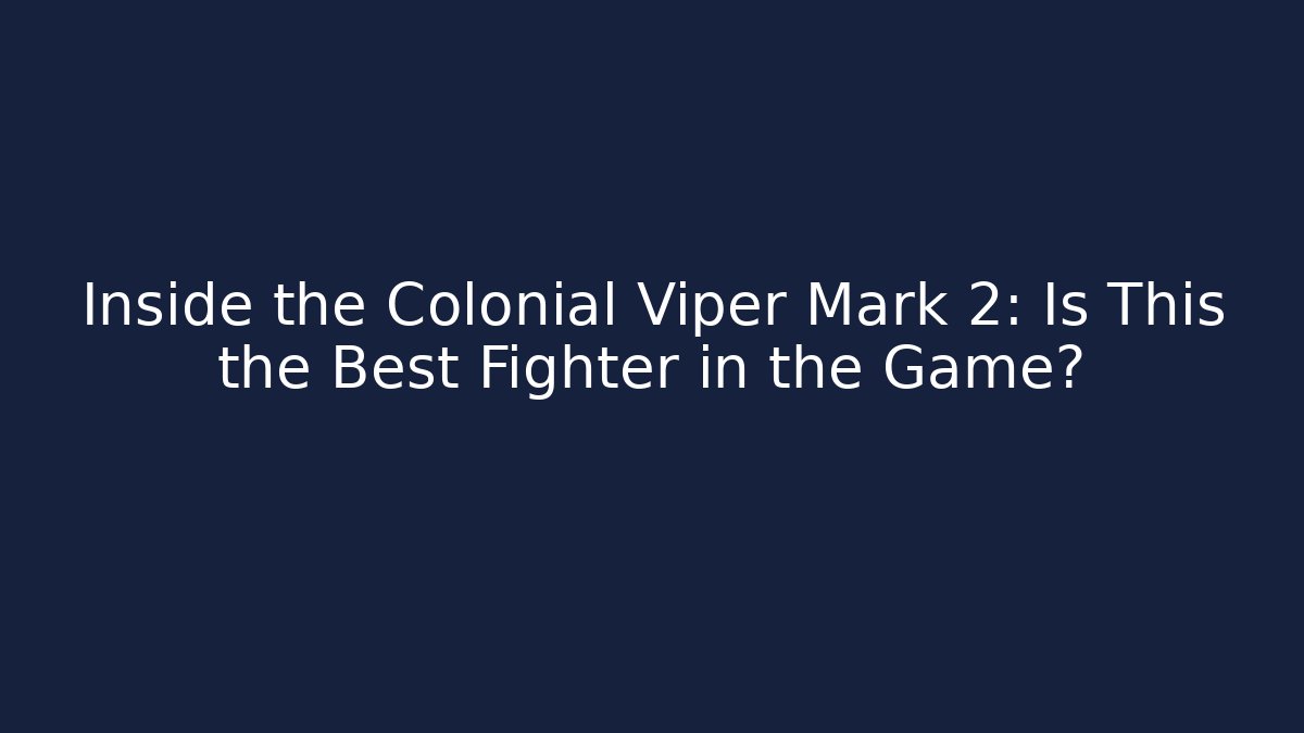 Inside the Colonial Viper Mark 2: Is This the Best Fighter in the Game?