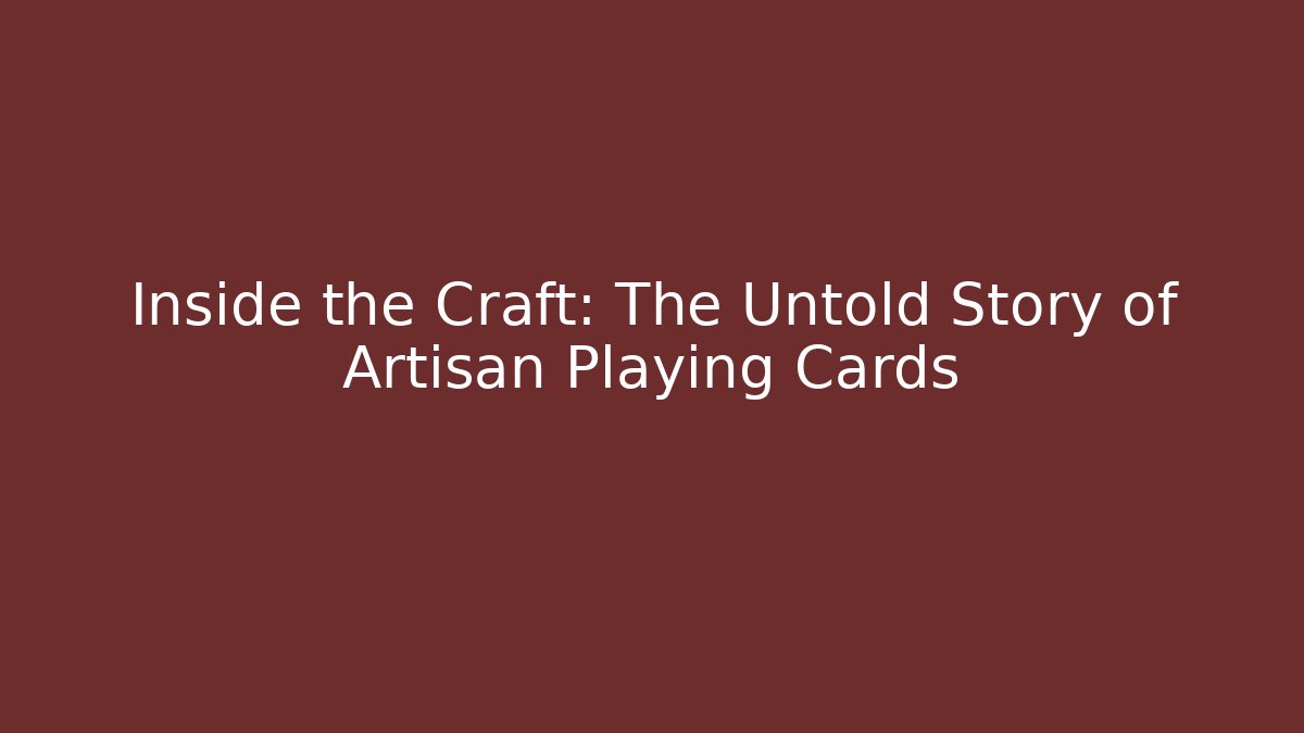 Inside the Craft: The Untold Story of Artisan Playing Cards