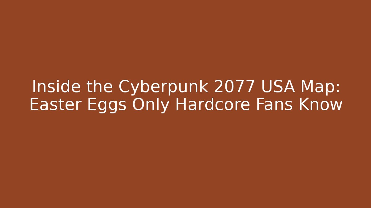 Inside the Cyberpunk 2077 USA Map: Easter Eggs Only Hardcore Fans Know