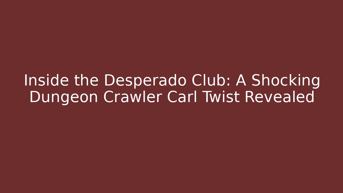 Inside the Desperado Club: A Shocking Dungeon Crawler Carl Twist Revealed