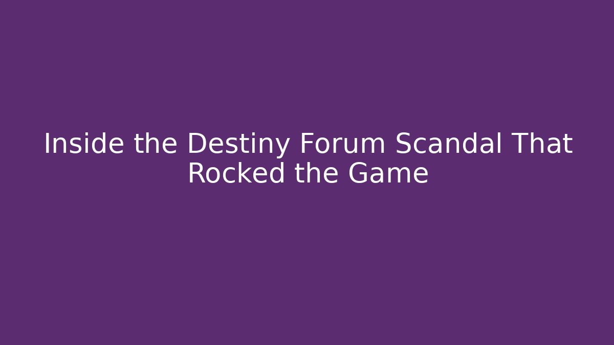 Inside the Destiny Forum Scandal That Rocked the Game