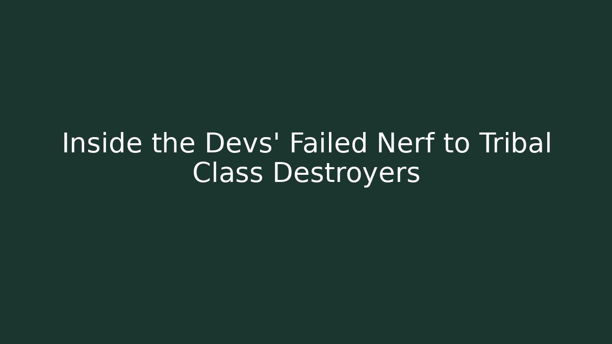 Inside the Devs' Failed Nerf to Tribal Class Destroyers