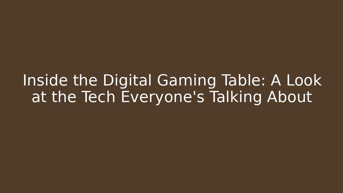 Inside the Digital Gaming Table: A Look at the Tech Everyone’s Talking About