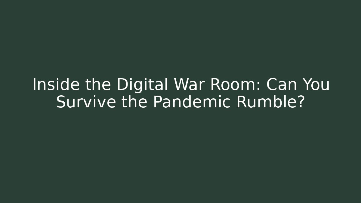 Inside the Digital War Room: Can You Survive the Pandemic Rumble? - Create More Assets
