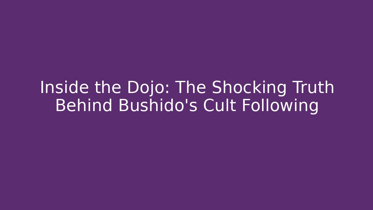 Inside the Dojo: The Shocking Truth Behind Bushido's Cult Following