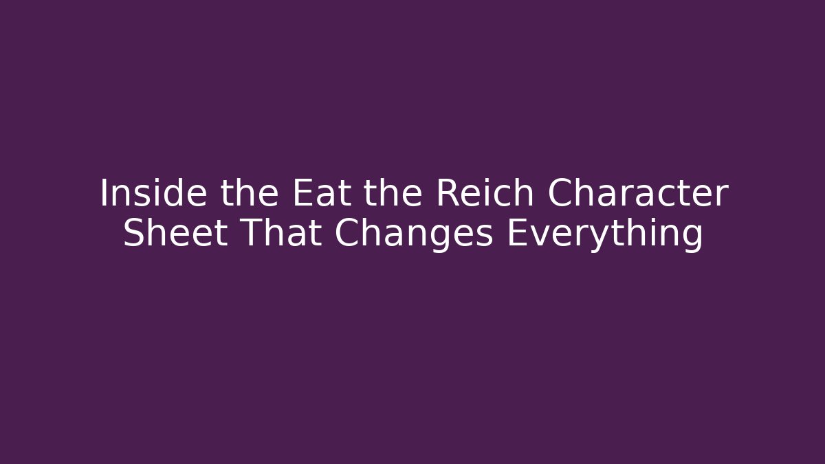 Inside the Eat the Reich Character Sheet That Changes Everything
