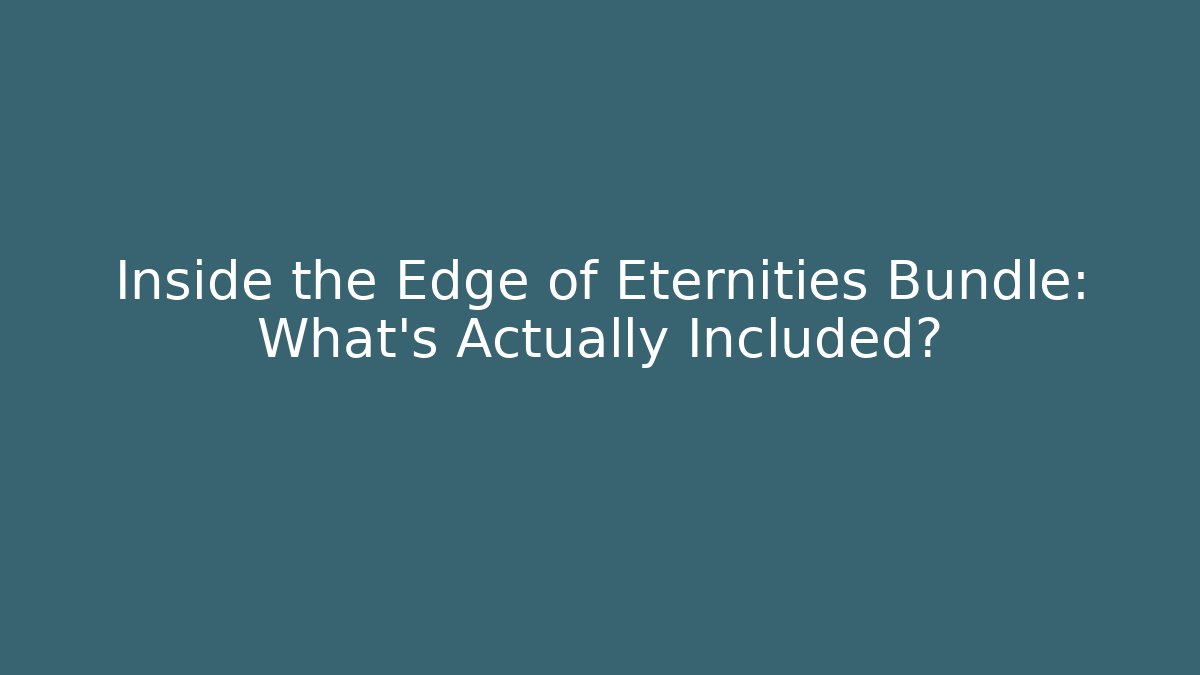 Inside the Edge of Eternities Bundle: What's Actually Included?