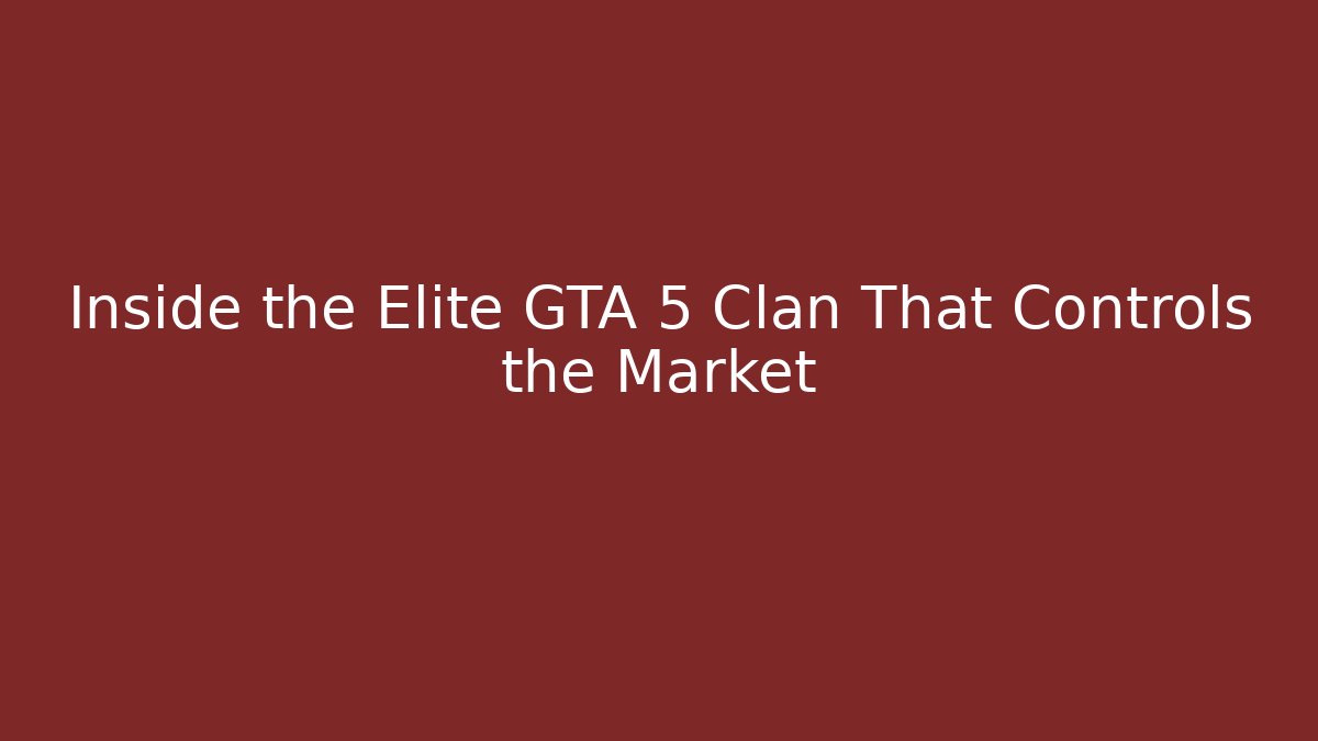 Inside the Elite GTA 5 Clan That Controls the Market