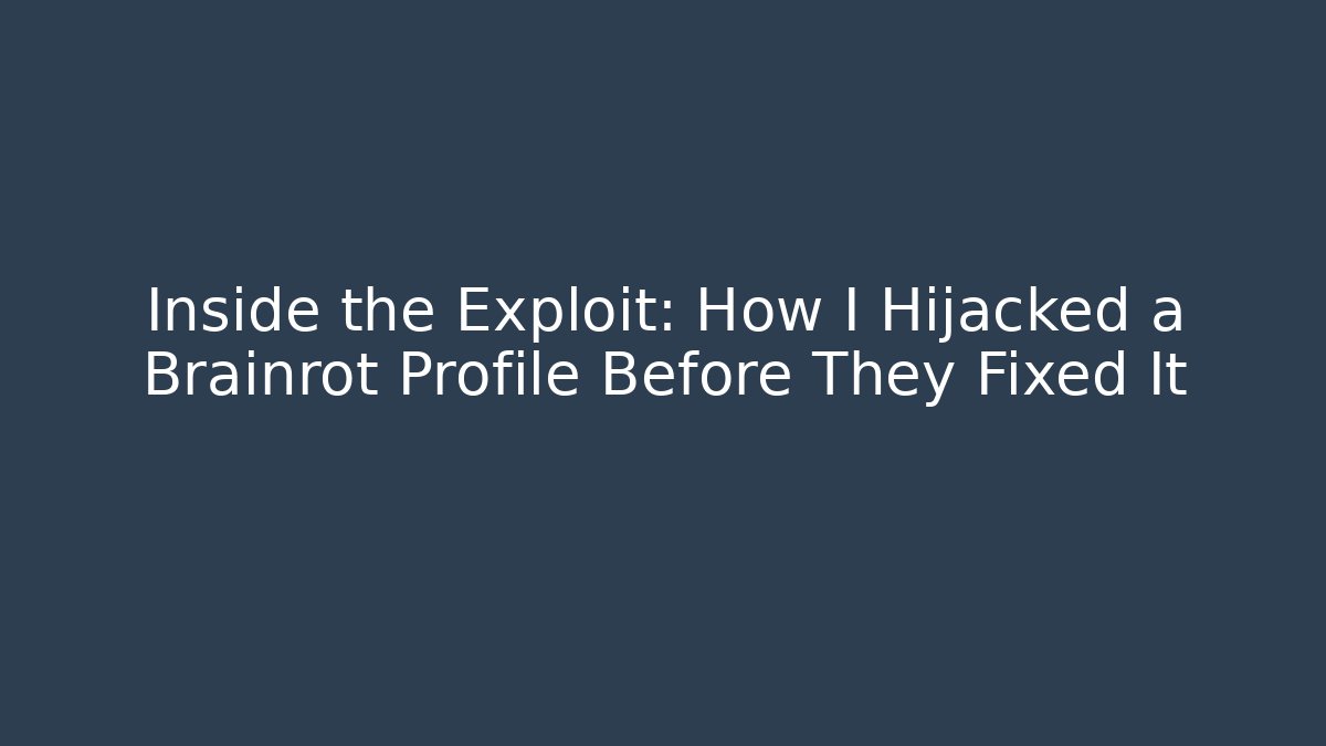 Inside the Exploit: How I Hijacked a Brainrot Profile Before They Fixed It