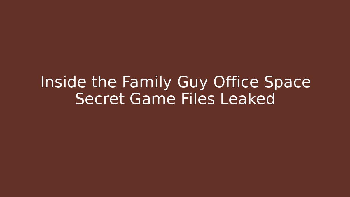 Inside the Family Guy Office Space Secret Game Files Leaked
