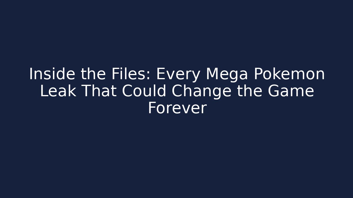 Inside the Files: Every Mega Pokémon Leak That Could Change the Game Forever