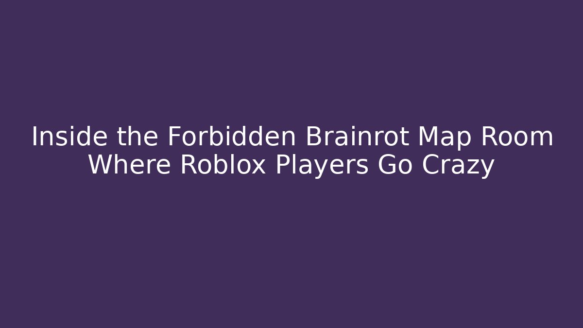 Inside the Forbidden Brainrot Map Room Where Roblox Players Go Crazy