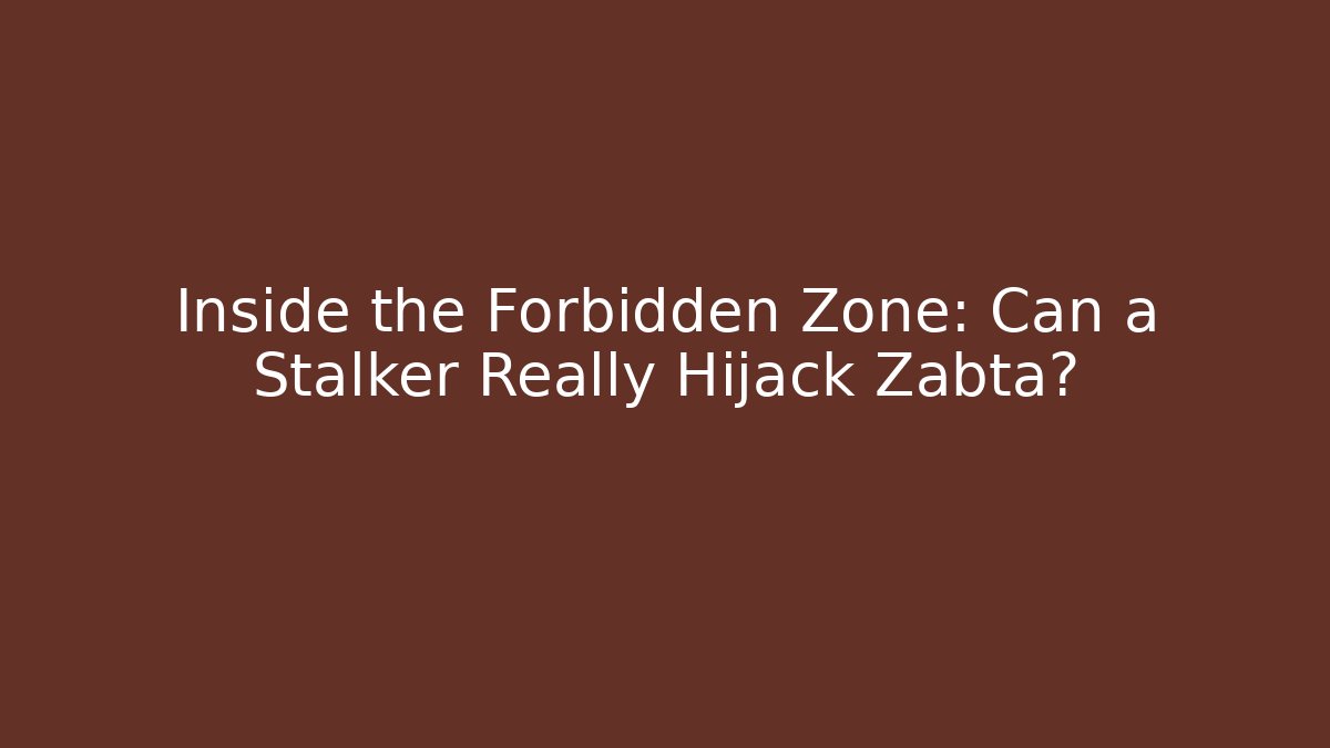 Inside the Forbidden Zone: Can a Stalker Really Hijack Zabta? - Create More Assets