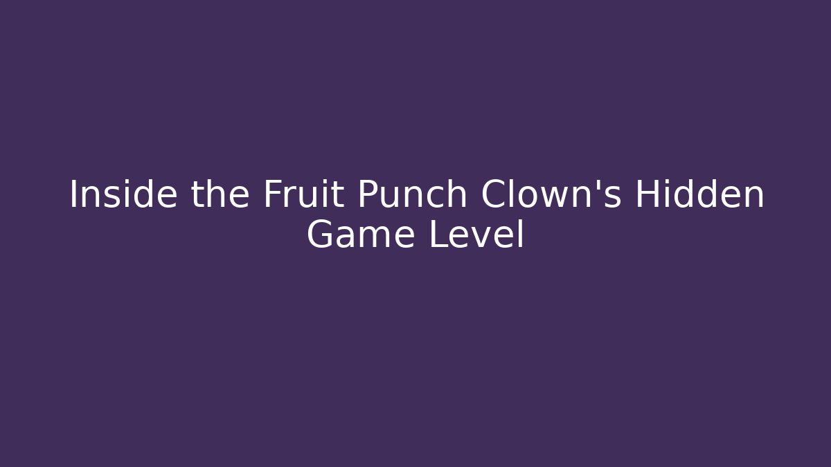 Inside the Fruit Punch Clown's Hidden Game Level