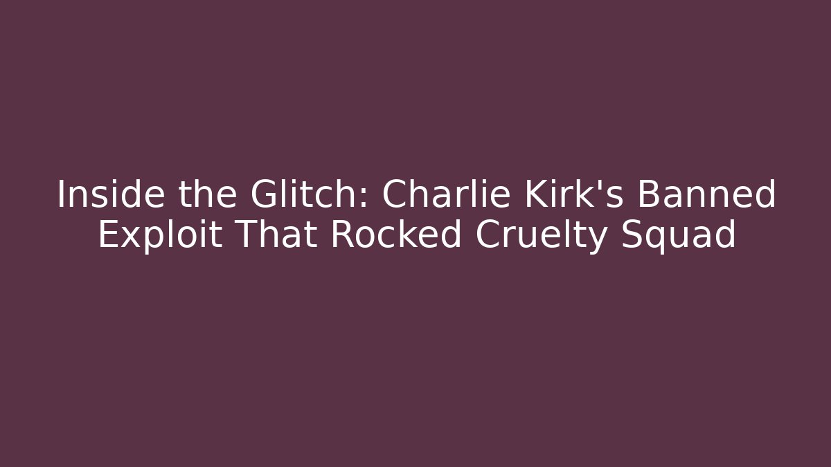 Inside the Glitch: Charlie Kirk's Banned Exploit That Rocked Cruelty Squad
