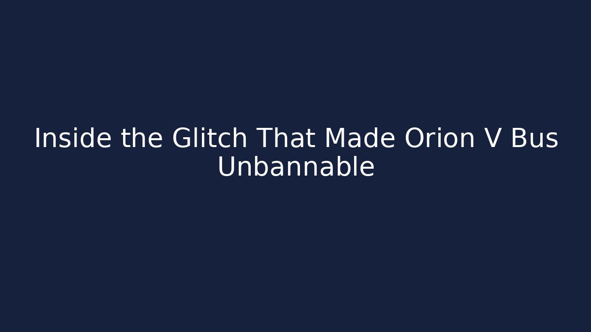 Inside the Glitch That Made Orion V Bus Unbannable