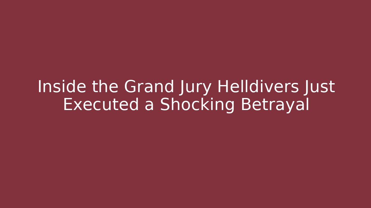 Inside the Grand Jury Helldivers Just Executed a Shocking Betrayal