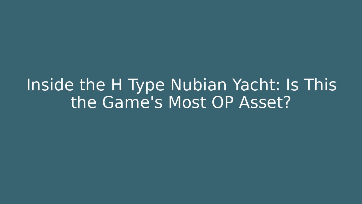 Inside the H Type Nubian Yacht: Is This the Game's Most OP Asset?